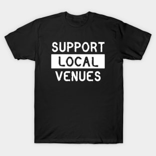 SUPPORT LOCAL VENUES T-Shirt